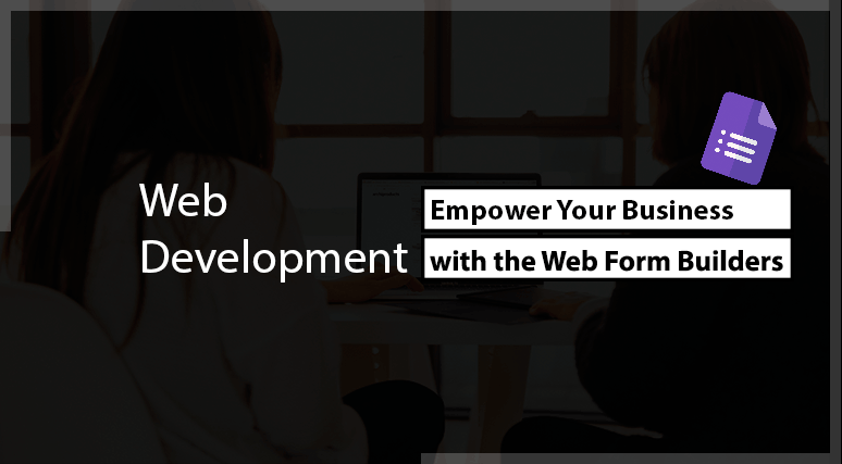 Empower Your Business with the Web Form Builders